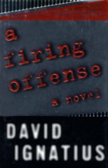 A Firing Offense – Hardcover By Ignatius, David – GOOD