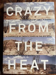 CRAZY FROM THE HEAT: TWENTY TWO YEARS IN BIG BEND. James H. Evans. SIGNED, 2011.