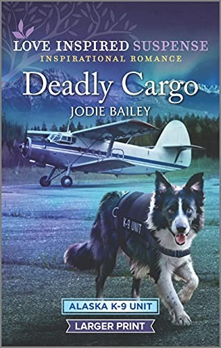 Deadly Cargo: 5 (Alaska K-9 Unit), Bailey, Jodie