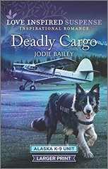 Deadly Cargo: 5 (Alaska K-9 Unit), Bailey, Jodie