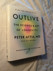 Outlive : The Science and Art of Longevity by Peter Attia (2023, Hardcover)