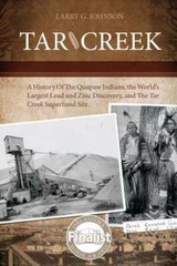 Tar Creek: A History of the Quapaw Indians, the World’s Largest Lead and Zinc