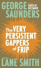 The Very Persistent Gappers of Frip – Hardcover By Saunders, George – VERY GOOD