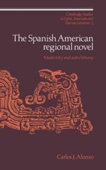 The Spanish American Regional Novel: Modernity and Autochthony (Cambridge Studie