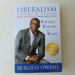 Liberalism Or How To Turn Good Men Into Whiners by Burgess Owens