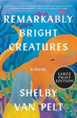 Remarkably Bright Creatures by Shelby Van Pelt: New