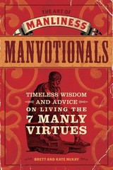 The Art of Manliness – Manvotionals: Timeless Wisdom and Advice on Living th…