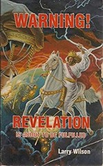 Warning, Revelation is about to be fulfilled Larry W Wilson