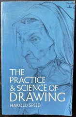 THE PRACTICE AND SCIENCE OF DRAWING. Harold Speed. 1972. Dover Paperback