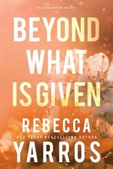 Beyond What is Given (Flight & Glory, 3) by Yarros, Rebecca [Paperback]