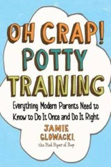 Oh Crap! Potty Training: Everything Modern Parents Need to Know to – VERY GOOD