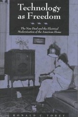 Technology as Freedom: The New Deal and the Electrical Modernization of the Am..