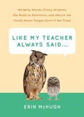 Like My Teacher Always Said…:: Weighty Words, Crazy Wisdom, the Road to: Used