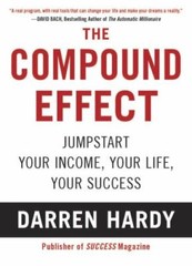 The Compound Effect: Multiplying Your Success One Simple Step at a Time