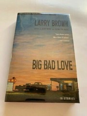 BIG BAD LOVE – 1ST. ED. INSCRIBED BY LARRY BROWN