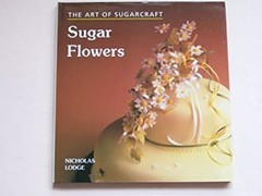 Art of Sugarcraft: Sugar Flowers Paperback Nicholas Lodge