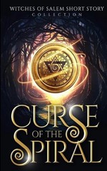 Curse of the Spiral: Witches of Salem Short Story Collection by Zach Bohannon (E