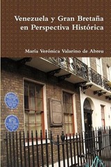 Venezuela y Gran Bretaa en Perspectiva Histrica by Mar?a Ver?nica Valarino de Ab