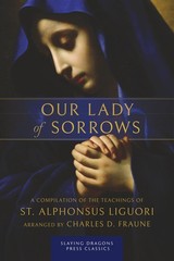 Our Lady of Sorrows: A Compilation of the Teachings of St. Alphonsus Liguori