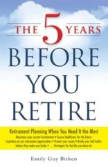The 5 Years Before You Retire: Retirement Planning When You Need It t – GOOD