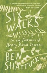 Six Walks : In the Footsteps of Henry David Thoreau Hardcover Ben