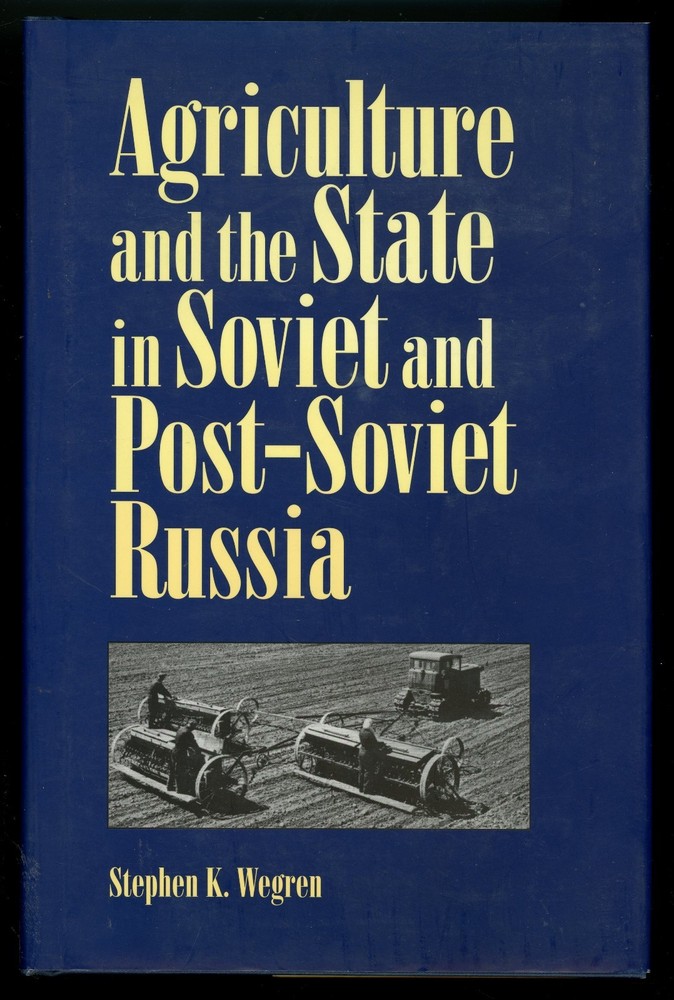 Agriculture and the State in Soviet and Post-Soviet Russia. Stephen Wegren.