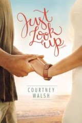 Just Look Up – Paperback By Walsh, Courtney – GOOD