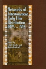 Networks of Entertainment: Early Film Distribution 1895a 1915 by Frank Kessler