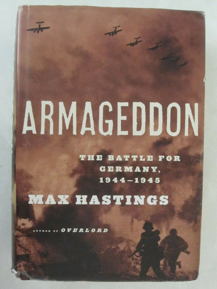 Armageddon : The Battle for Germany, 1944-45 by Max Hastings – 640 pages HC