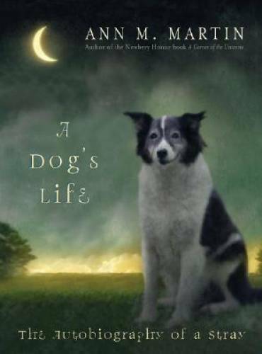 A Dog’s Life: The Autobiography Of A Stray – Hardcover By Martin, Ann M – GOOD
