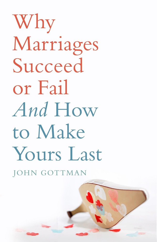 Why Marriages Succeed or Fail by John M. Gottman Ph.D.