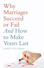 Why Marriages Succeed or Fail by John M. Gottman Ph.D.