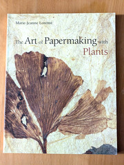 The Art of Papermaking with Plants by Marie-Jeanne Lorente, 1st English Ed