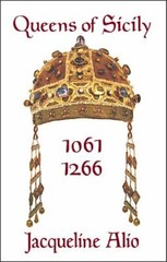 Queens of Sicily 1061-1266 (Sicilian Medieval Studies) – paperback Alio, Jac…