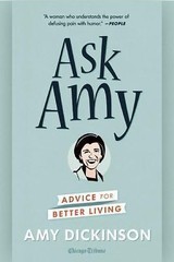 Ask Amy: Advice for Better Living by Dickinson, Amy