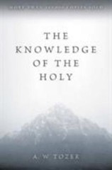 The Knowledge of the Holy: The Attributes of God: Their Meaning in the…