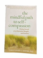 The Mindful Path to Self-Compassion: Freeing Yourself from Destructive Thoughts