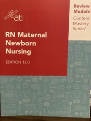 RN Maternal Newborn Nursing Edition 12.0 ATI Review Module Content Mastery S…