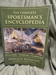 The Complete Sportsman’s Encyclopedia. Hunting/Fishing/Camping. F. Buzzacott