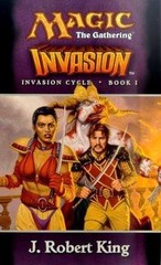 Invasion (Magic: The Gathering – Invasion Cycle Book I) by J. Robert King