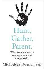 Hunt, Gather, Parent: What Ancient Cultures Can Teach Us About…