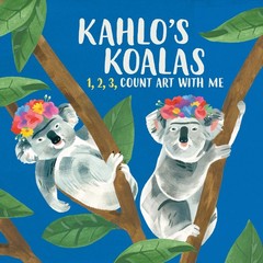 Kahlo’s Koalas: 1, 2, 3, Count Art with Me – board book Helmer, Grace