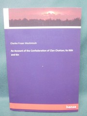 An Account of the Confederation of Clan Chattan; its Kith and Kin