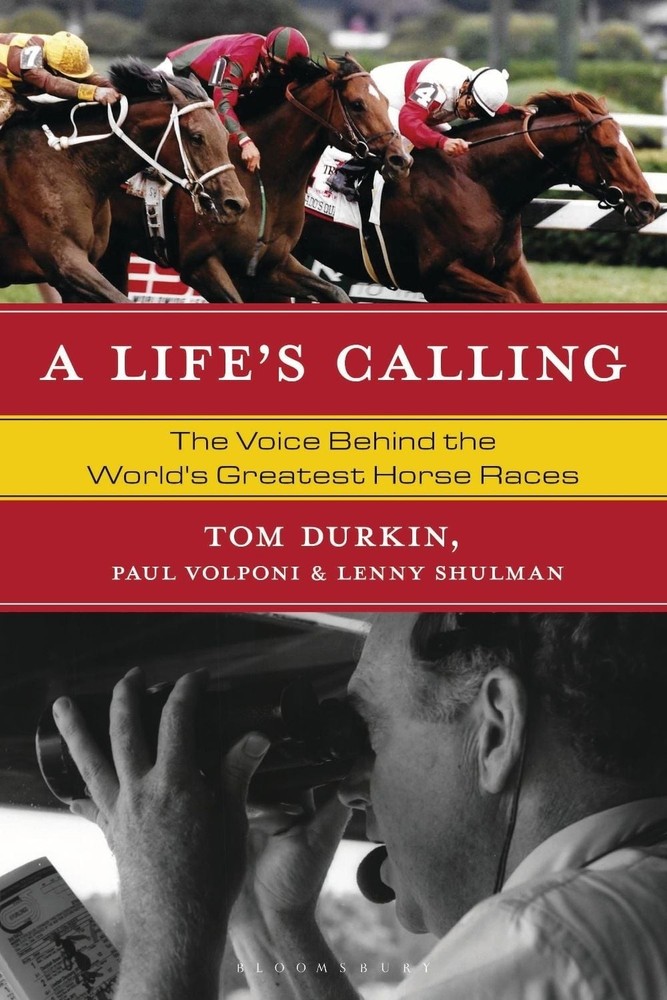 A Life’s Calling: The Voice Behind the World’s Greatest Horse Races by Tom Durki