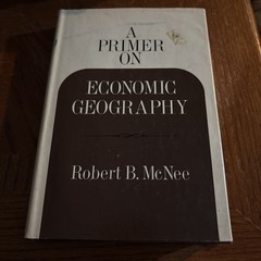 A Primer on Economic Geography – Robert B McNee 1971 1st Edition Random House