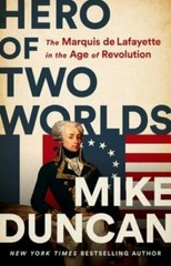 Hero of Two Worlds: The Marquis de Lafayette in the Age of Revolution – GOOD