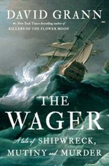 The Wager: A Tale of Shipwreck, Mutiny and Murder by David Grann: Used