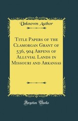 Title Papers of the Clamorgan Grant of 536 (Classic Reprint)