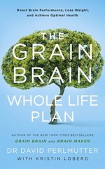 The Grain Brain Whole Life Plan: Boost Brain Performance, Lose Weight, and A…
