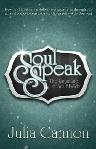 Soul Speak: The Language of Your Body – Paperback By Cannon, Julia – GOOD